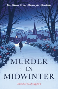 Murder in Midwinter: Ten Classic Crime Stories for Christmas - Various; Cecily Gayford (Paperback) 05-11-2020 