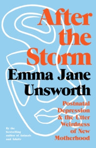 After the Storm: Postnatal Depression and the Utter Weirdness of New Motherhood - Emma Jane Unsworth (Hardback) 06-05-2021 