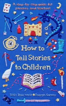 How to Tell Stories to Children: A step-by-step guide for parents and teachers - Silke Rose West; Joseph Sarosy (Paperback) 24-06-2021 