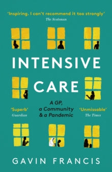 Intensive Care: A GP, a Community & a Pandemic - Gavin Francis (Paperback) 02-09-2021 