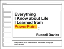 Everything I Know about Life I Learned from PowerPoint - Russell Davies (Hardback) 11-11-2021 
