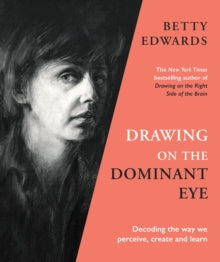 Drawing on the Dominant Eye: Decoding the way we perceive, create and learn - Betty Edwards (Paperback) 03-02-2022 