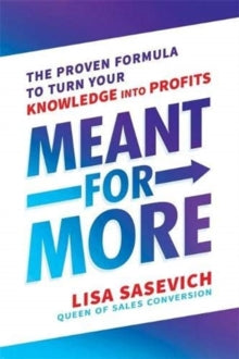 Meant for More: The Proven Formula to Turn Your Knowledge into Profits - Lisa Sasevich (Paperback) 13-07-2021 
