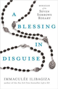 A Blessing in Disguise: Miracles of the Seven Sorrows Rosary - Immaculee Ilibagiza; Amy Rose Grigoriou (Paperback) 31-01-2023 