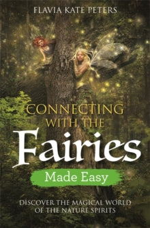 Connecting with the Fairies Made Easy: Discover the Magical World of the Nature Spirits - Flavia Kate Peters (Paperback) 23-10-2018 