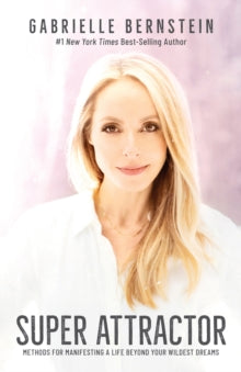 Super Attractor: Methods for Manifesting a Life beyond Your Wildest Dreams - Gabrielle Bernstein (Paperback) 02-02-2021 