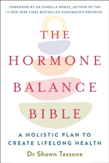 The Hormone Balance Bible: Harnessing the Power of Your Hormonal Archetype to Unlock Lifelong Health and Wellbeing - Dr Shawn Tassone (Paperback) 06-07-2021 