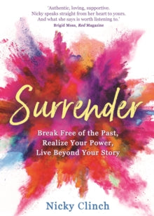 Surrender: Break Free of the Past, Realize Your Power, Live Beyond Your Story - Nicky Clinch (Paperback) 20-07-2021 