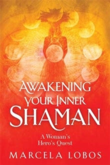 Awakening Your Inner Shaman: A Woman's Journey of Self-Discovery through the Medicine Wheel - Marcela Lobos (Paperback) 18-05-2021 