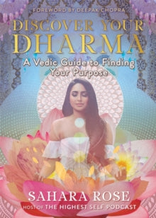 Discover Your Dharma: A Vedic Guide to Finding Your Purpose - Sahara Rose; Deepak Chopra, M.D. (Paperback) 05-01-2021 