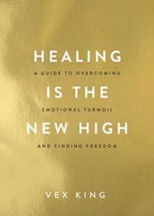 Healing Is the New High: A Guide to Overcoming Emotional Turmoil and Finding Freedom: THE #1 SUNDAY TIMES BESTSELLER - Vex King (Paperback) 13-04-2021 