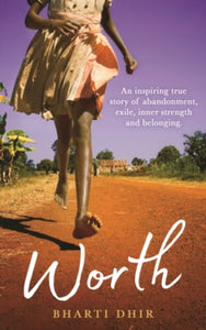 Worth: An Inspiring True Story of Abandonment, Exile, Inner Strength and Belonging - Bharti Dhir (Paperback) 09-03-2021 