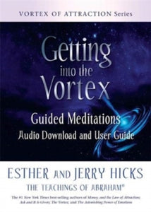 Getting into the Vortex: Guided Meditations Audio Download and User Guide - Esther Hicks; Jerry Hicks (Paperback) 21-07-2020 