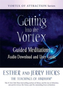 Getting into the Vortex: Guided Meditations Audio Download and User Guide - Esther Hicks; Jerry Hicks (Paperback) 21-07-2020 