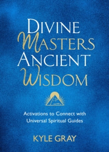 Divine Masters, Ancient Wisdom: Activations to Connect with Universal Spiritual Guides - Kyle Gray (Hardback) 20-04-2021 