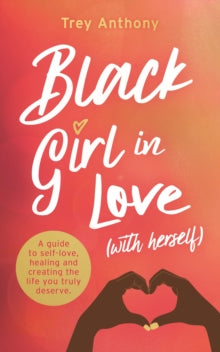 Black Girl In Love (with Herself): A Guide to Self-Love, Healing and Creating the Life You Truly Deserve - Trey Anthony; Book Designers (Paperback) 05-01-2021 