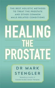 Healing the Prostate: The Best Holistic Methods to Treat the Prostate and Other Common Male-Related Conditions - Dr. Mark Stengler; Bradford Foltz (External Designer) (Paperback) 19-01-2021 