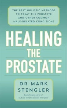 Healing the Prostate: The Best Holistic Methods to Treat the Prostate and Other Common Male-Related Conditions - Dr. Mark Stengler; Bradford Foltz (External Designer) (Paperback) 19-01-2021 
