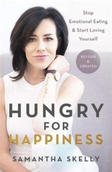 Hungry for Happiness, Revised and Updated: Stop Emotional Eating & Start Loving Yourself - Samantha Skelly (Paperback) 10-08-2021 