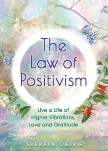 The Law of Positivism: Live a Life of Higher Vibrations, Love and Gratitude - Shereen Oberg (Paperback) 22-06-2021 