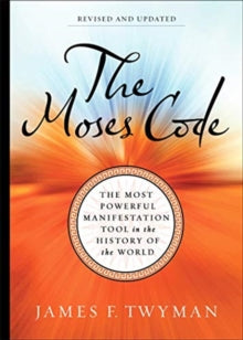 The Moses Code: The Most Powerful Manifestation Tool in the History of the World (Revised and Updated Edition) - James F. Twyman (Paperback) 11-05-2021 