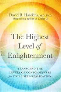 The Highest Level of Enlightenment: Transcend the Levels of Consciousness for Total Self-Realization - David R. Hawkins (Paperback) 06-02-2024 
