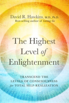 The Highest Level of Enlightenment: Transcend the Levels of Consciousness for Total Self-Realization - David R. Hawkins (Paperback) 06-02-2024 