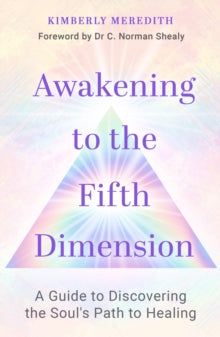 Awakening to the Fifth Dimension: A Guide to Discovering the Soul's Path to Healing - Kimberly Meredith (Paperback) 07-12-2021 