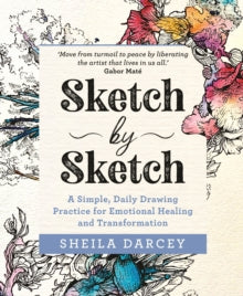 Sketch by Sketch: A Simple, Daily Drawing Practice for Emotional Healing and Transformation - Sheila Darcey (Paperback) 28-12-2021 