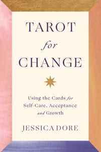 Tarot for Change: Using the Cards for Self-Care, Acceptance and Growth - Jessica Dore (Paperback) 26-10-2021 
