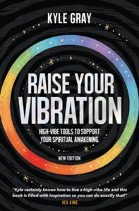 Raise Your Vibration (New Edition): High-Vibe Tools to Support Your Spiritual Awakening - Kyle Gray (Paperback) 05-07-2022 