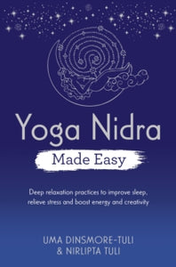 Yoga Nidra Made Easy: Deep Relaxation Practices to Improve Sleep, Relieve Stress and Boost Energy and Creativity - Uma Dinsmore-Tuli; Nirlipta Tuli (Paperback) 28-06-2022 