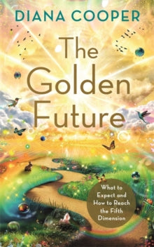 The Golden Future: What to Expect and How to Reach the Fifth Dimension - Diana Cooper (Paperback) 22-08-2023 