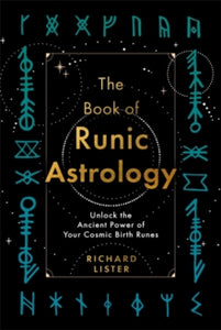The Book of Runic Astrology: Unlock the Ancient Power of Your Cosmic Birth Runes - Richard Lister (Paperback) 31-10-2023 