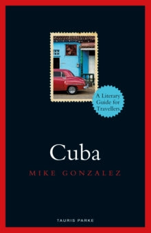 Literary Guides for Travellers  Cuba - Mike Gonzalez (Hardback) 01-04-2021 