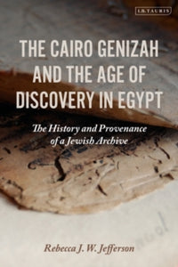 The Cairo Genizah and the Age of Discovery in Egypt: The History and Provenance of a Jewish Archive - Rebecca J. W. Jefferson (Paperback) 24-02-2022 