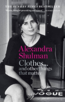 Clothes... and other things that matter: THE SUNDAY TIMES BESTSELLER A beguiling and revealing memoir from the former Editor of British Vogue - Alexandra Shulman (Paperback) 10-06-2021 