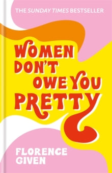 Women Don't Owe You Pretty: The debut book from Florence Given - Florence Given (Hardback) 11-06-2020 