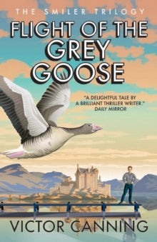 The Smiler Trilogy  Flight of the Grey Goose - Victor Canning (Paperback) 12-08-2021 