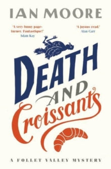 A Follet Valley Mystery  Death and Croissants: The most hilarious murder mystery since Richard Osman's The Thursday Murder Club - Ian Moore (Paperback) 01-04-2022 