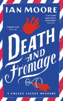 A Follet Valley Mystery  Death and Fromage: The hilarious new murder mystery from The Times bestselling author - Ian Moore (Paperback) 16-03-2023 