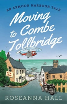 An Exmoor Harbour Tale  Moving to Combe Tollbridge - Roseanna Hall (Paperback) 03-08-2023 