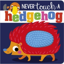 Never Touch  Never Touch A Hedgehog - Rosie Greening; Stuart Lynch (Board book) 01-01-2019 