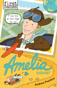 First Names  Amelia: (Earhart) - Andrew Prentice; Mike Smith (Paperback) 04-04-2019 