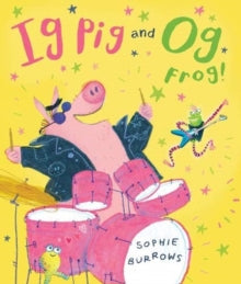 Ig Pig and Og Frog! - Sophie Burrows (Paperback) 01-04-2021 