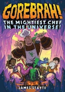 Gorebrah: The Mightiest Chef in the Universe - James Stayte (Paperback) 06-02-2020 