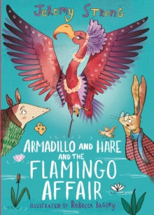 Small Tales from the Big Forest 3 Armadillo and Hare and the Flamingo Affair - Jeremy Strong; Rebecca Bagley (Hardback) 06-05-2021 