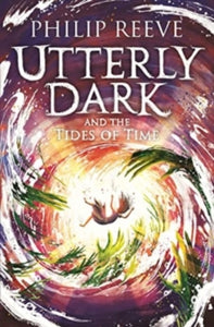 Utterly Dark and the Tides of Time - Philip Reeve (Paperback) 07-09-2023 