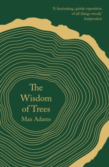 The Wisdom of Trees: A Miscellany - Max Adams (Paperback) 05-04-2018 