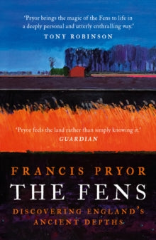 The Fens: Discovering England's Ancient Depths - Francis Pryor (Paperback) 02-04-2020 